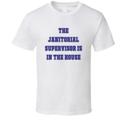 Janitorial Supervisor In The House Funny Party T Shirt