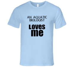 An Aquatic Biologist Loves Me Occupation T Shirt