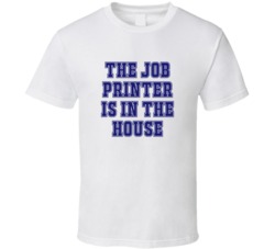 Job Printer In The House Funny Party T Shirt