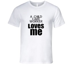 A Child Care Worker Loves Me Occupation T Shirt