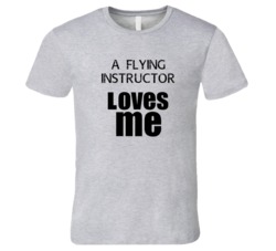 A Flying Instructor Loves Me Occupation T Shirt