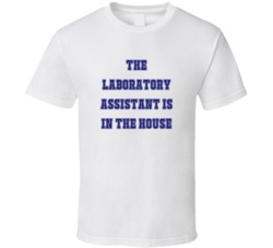Laboratory Assistant In The House Funny Party T Shirt