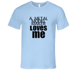 A Metal Model Maker Loves Me Occupation T Shirt