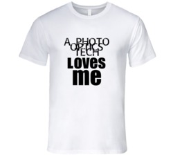 A Photo Optics Tech Loves Me Occupation T Shirt