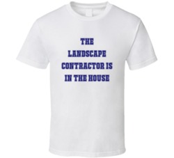 Landscape Contractor In The House Funny Party T Shirt