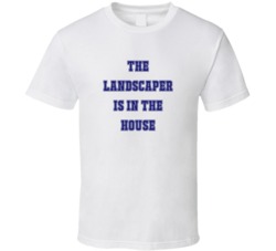 Landscaper In The House Funny Party T Shirt