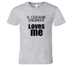 A Ceramic Engineer Loves Me Occupation T Shirt