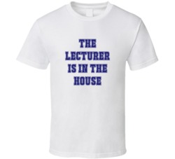 Lecturer In The House Funny Party T Shirt