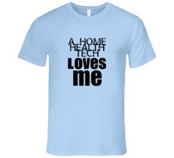 A Home Health Tech Loves Me Occupation T Shirt