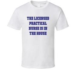Licensed Practical Nurse In The House Funny Party T Shirt
