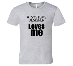 A Systems Designer Loves Me Occupation T Shirt