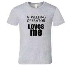 A Welding Operator Loves Me Occupation T Shirt