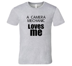 A Camera Mechanic Loves Me Occupation T Shirt