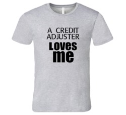 A Credit Adjuster Loves Me Occupation T Shirt