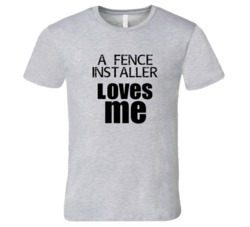 A Fence Installer Loves Me Occupation T Shirt