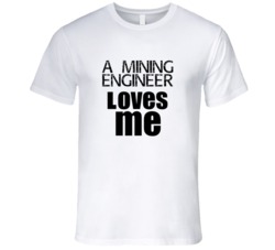 A Mining Engineer Loves Me Occupation T Shirt