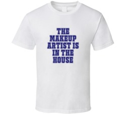 Makeup Artist In The House Funny Party T Shirt