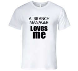A Branch Manager Loves Me Occupation T Shirt