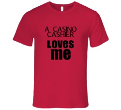 A Casino Cashier Loves Me Occupation T Shirt