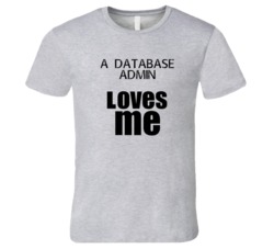 A Database Admin Loves Me Occupation T Shirt