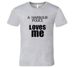 A Harbour Police Loves Me Occupation T Shirt