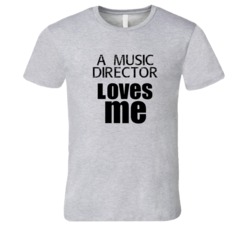 A Music Director Loves Me Occupation T Shirt