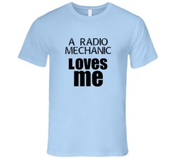 A Radio Mechanic Loves Me Occupation T Shirt