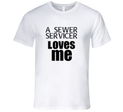 A Sewer Servicer Loves Me Occupation T Shirt