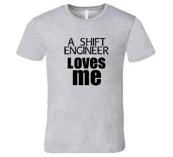 A Shift Engineer Loves Me Occupation T Shirt