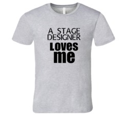 A Stage Designer Loves Me Occupation T Shirt