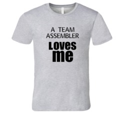 A Team Assembler Loves Me Occupation T Shirt