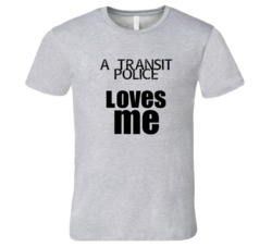 A Transit Police Loves Me Occupation T Shirt