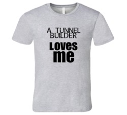 A Tunnel Builder Loves Me Occupation T Shirt