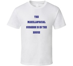 Maxillofacial Surgeon In The House Funny Party T Shirt
