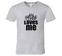 An Airline Clerk Loves Me Occupation T Shirt