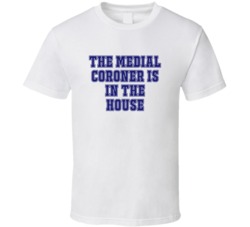 Medial Coroner In The House Funny Party T Shirt