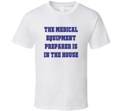 Medical Equipment Preparer In The House Funny Party T Shirt