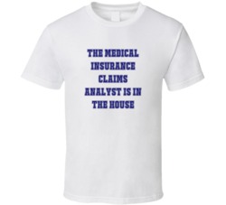 Medical Insurance Claims Analyst In The House Funny Party T Shirt