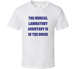 Medical Laboratory Assistant In The House Funny Party T Shirt