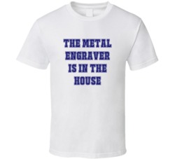 Metal Engraver In The House Funny Party T Shirt