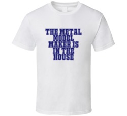 Metal Model Maker In The House Funny Party T Shirt
