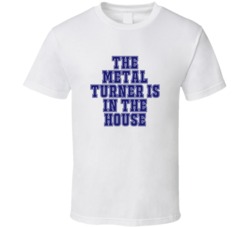 Metal Turner In The House Funny Party T Shirt