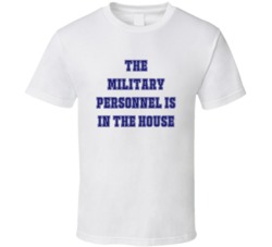 Military Personnel In The House Funny Party T Shirt