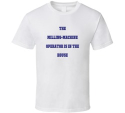 Milling-Machine Operator In The House Funny Party T Shirt
