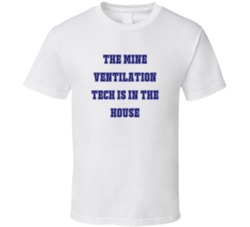 Mine Ventilation Tech In The House Funny Party T Shirt