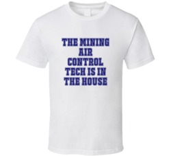 Mining Air Control Tech In The House Funny Party T Shirt