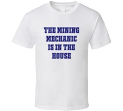 Mining Mechanic In The House Funny Party T Shirt