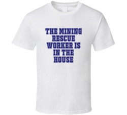 Mining Rescue Worker In The House Funny Party T Shirt