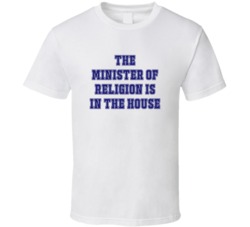 Minister Of Religion In The House Funny Party T Shirt