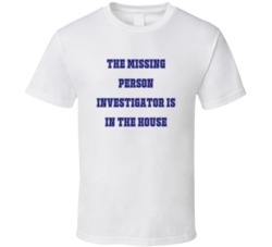 Missing Person Investigator In The House Funny Party T Shirt